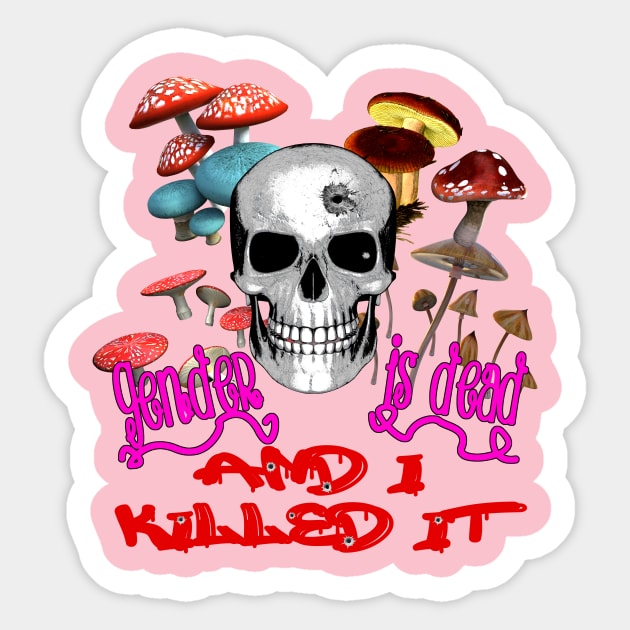 Gender is Dead and I Killed It Sticker by Just Bearded Lady Things